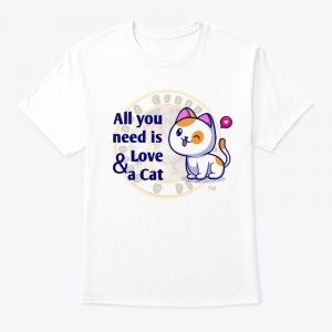 "All You Need Is Love and a Cat" T-Shirt